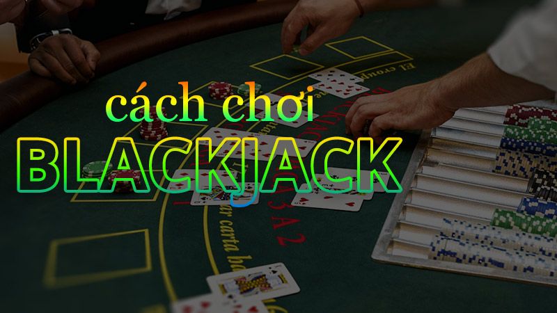huong-dan-choi-blackjack